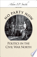 No party now politics in the Civil War North /