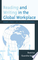 Reading and writing in the global workplace gender, literacy, and outsourcing in Ghana /