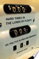 Hard times in the lands of plenty oil politics in Iran and Indonesia /