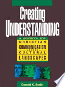 Creating understanding : a handbook for christian communication across cultural landscapes /