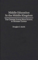 Middle education in the Middle Kingdom the Chinese junior high school in modern Taiwan /