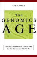The genomics age how DNA technology is transforming the way we live and who we are /