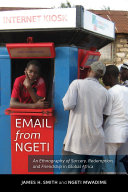 Email from Ngeti : an ethnography of sorcery, redemption, and friendship in global Africa /
