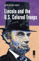 Lincoln and the U.S. Colored Troops /