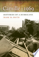 Camille, 1969 histories of a hurricane /