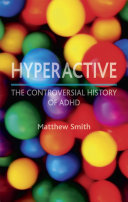 Hyperactive the controversial history of ADHD /