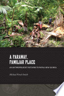 A faraway, familiar place an anthropologist returns to Papua New Guinea /