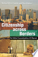Citizenship across borders the political transnationalism of El migrante /