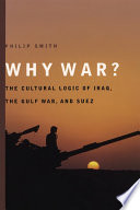 Why war? the cultural logic of Iraq, the Gulf War, and Suez /