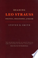 Reading Leo Strauss politics, philosophy, Judaism /