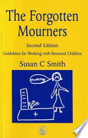 The forgotten mourners guidelines for working with bereaved children /