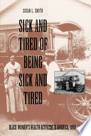 Sick and tired of being sick and tired Black women's health activism in America, 1890-1950 /