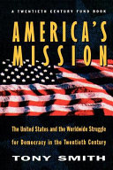 America's mission the United States and the worldwide struggle for democracy in the twentieth century /
