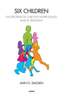 Six children : the spectrum of child psychopathology and its treatment /