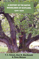 A history of the native woodlands of Scotland, 1500-1920