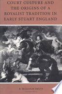 Court culture and the origins of a royalist tradition in early Stuart England