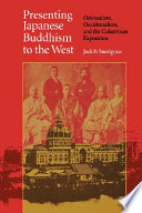 Presenting Japanese Buddhism to the West orientalism, occidentalism, and the Columbian exposition /