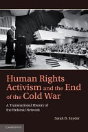 Human rights activism and the end of the cold war a transnational history of the Helsinki network /