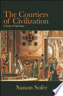 The courtiers of civilization : a study of diplomacy /