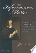 The information master Jean-Baptiste Colbert's secret state intelligence system /
