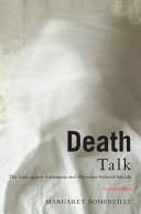 Death talk : the case against euthanasia and physician-assisted suicide /