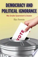 Democracy and political ignorance why smaller government is smarter /