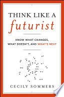 Think like a futurist know what changes, what doesn't, and what's next /