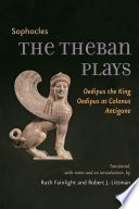 The Theban plays Oedipus the king, Oedipus at Colonus, Antigone /