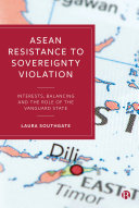 ASEAN Resistance to Sovereignty Violation : Interests, Balancing and the Role of the Vanguard State /