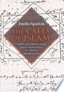 The calls of Islam : Sufis, Islamists, and mass mediation in urban Morocco /