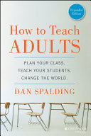 How to teach adults : plan your class, teach your students, change the world /