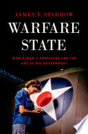 Warfare state World War II Americans and the age of big government /