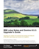 IBM Lotus Notes and Domino 8.5.3 upgrader's guide : upgrade your system and embrace the exciting new features of the IBM Lotus Notes and Domino 8.5.3 platform /