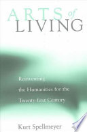 Arts of living reinventing the humanities for the twenty-first century /