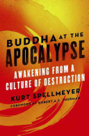 Buddha at the apocalypse awakening from a culture of destruction /