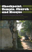 Checkpoint, temple, church and mosque : a collaborative ethnography of war and peace /