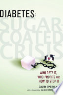 Diabetes sugar-coated crisis : who gets it, who profits and how to stop it /