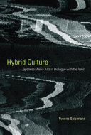 Hybrid culture Japanese media arts in dialogue with the West /