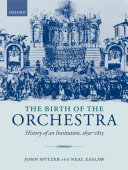 The birth of the orchestra history of an institution, 1650-1815 /
