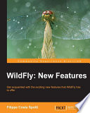 WildFly : new features : get acquainted with the exciting new features that WildFly has to offer /