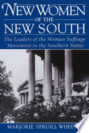 New women of the new South the leaders of the woman suffrage movement in the southern states /
