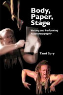 Body, paper, stage writing and performing autoethnography /