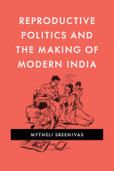 Reproductive Politics and the Making of Modern India /