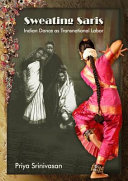 Sweating saris Indian dance as transnational labor /