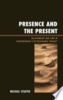 Presence and the present relationship and time in contemporary psychodynamic therapy /