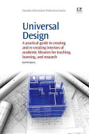 Universal design : a practical guide to creating and recreating interiors of academic libraries for teaching, learning and research /