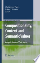 Compositionality, Context and Semantic Values Essays in Honour of Ernie Lepore /