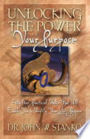Unlocking the power of your purpose : fifty - nine practical studies that will enable you to identify your life's purpose /