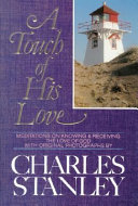 A touch of his love : meditations on knowing & receiving the love of God with original photographs/