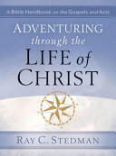 Adventuring through the life of Christ: a Bible handbook on the Gospels and Acts/